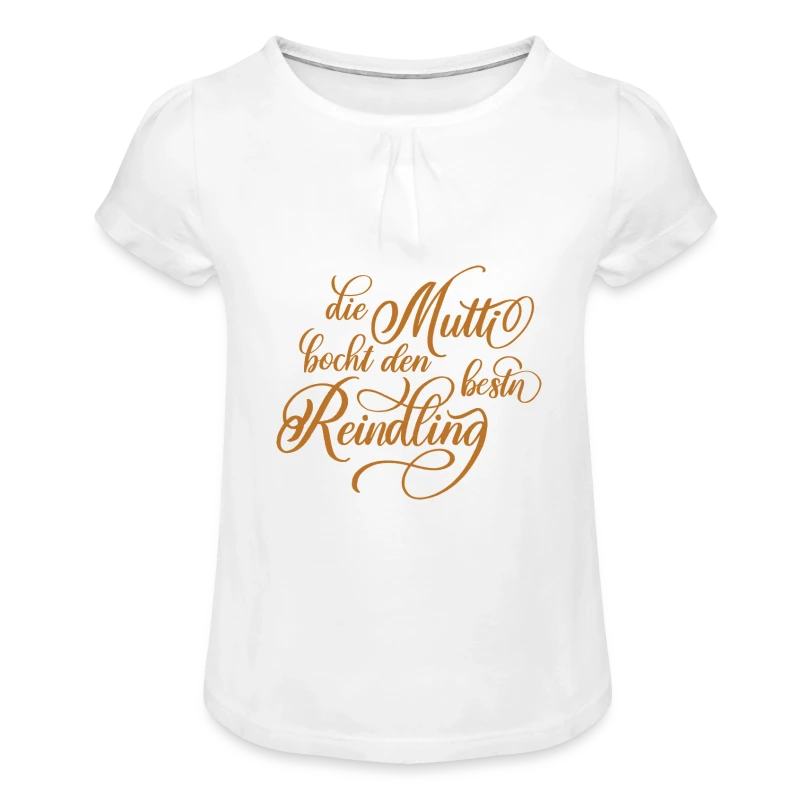 Die Mutti backt den besten Reindling - M&auml;dchen-T-Shirt mit Raffungen