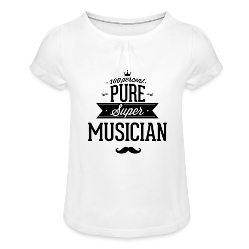 100 Prozent super Musiker - Mädchen-T-Shirt mit Raffungen