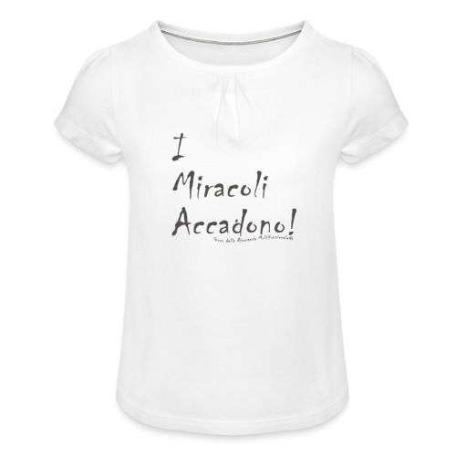 i miracoli accadono - Maglietta da ragazza con arricciatura