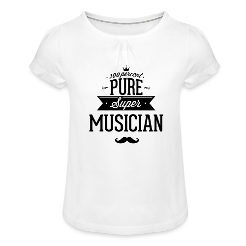 100 Prozent super Musiker - Mädchen-T-Shirt mit Raffungen