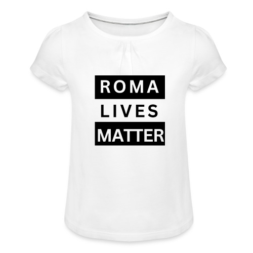 Roma Lives Matter - Mädchen-T-Shirt mit Raffungen
