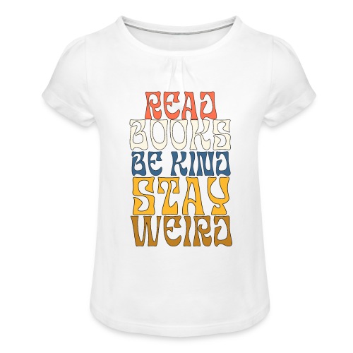 Lue kirjoja ole kiltti ja pysy outona - Tyttöjen t-paita, jossa rypytyksiä