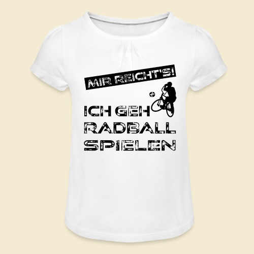 Radball | Mir reicht's! - Mädchen-T-Shirt mit Raffungen