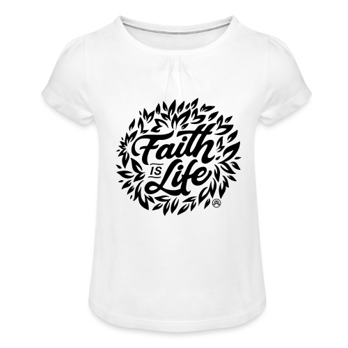 Faith is Life - Mädchen-T-Shirt mit Raffungen