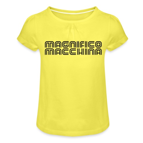 Magnifico Macchina - male - Mädchen-T-Shirt mit Raffungen
