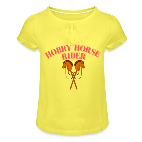 Hobby Horse Riding: Zeigen Sie Ihre Leidenschaft - Mädchen-T-Shirt mit Raffungen
