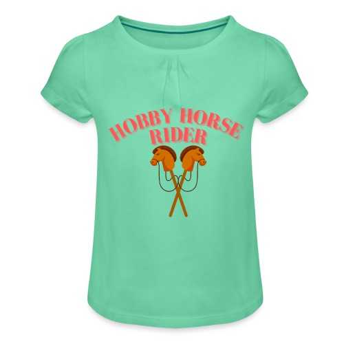 Hobby Horse Riding: Zeigen Sie Ihre Leidenschaft - Mädchen-T-Shirt mit Raffungen