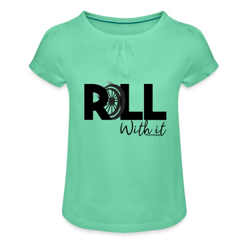 Amy's 'Roll with it' design (black text) - Girl's T-Shirt with Ruffles