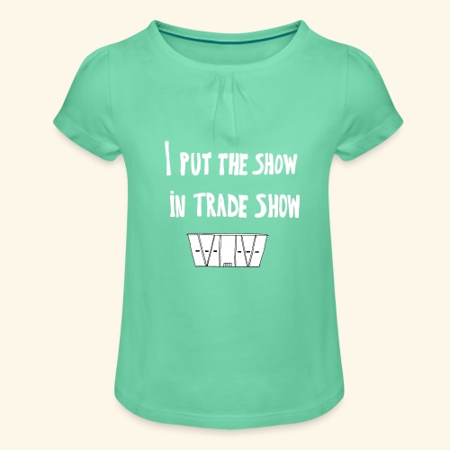 I put the show in trade show - T-shirt à fronces au col Fille