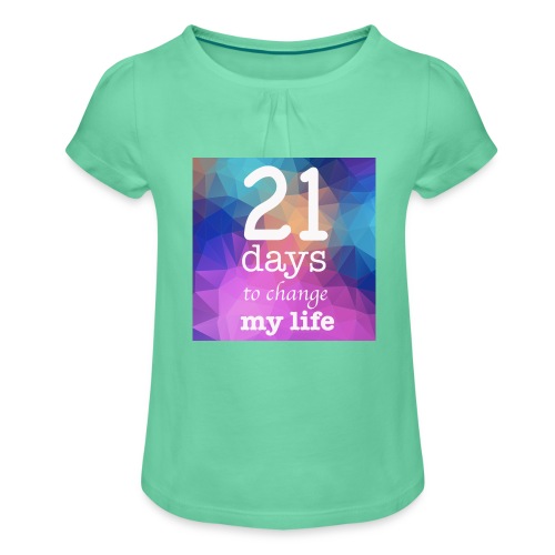 21 days to change my life - Maglietta da ragazza con arricciatura