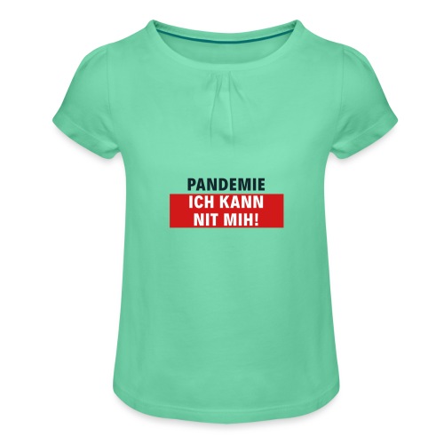 Pandemie ich kann nit mih! - Mädchen-T-Shirt mit Raffungen