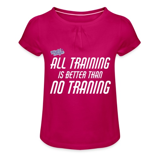 All Training Is Better Than No Training - T-shirt med rynkning flicka