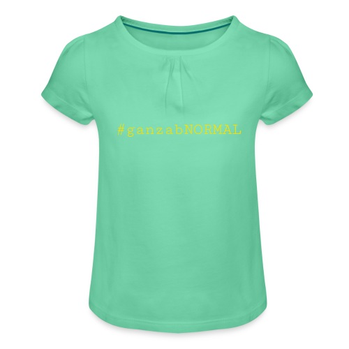 #ganzabNORMAL_Classic - Mädchen-T-Shirt mit Raffungen