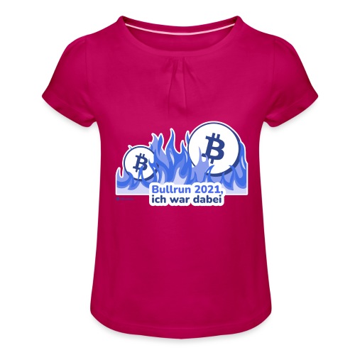 Bitcoin Bullrun 2021 - Ich war dabei - Mädchen-T-Shirt mit Raffungen
