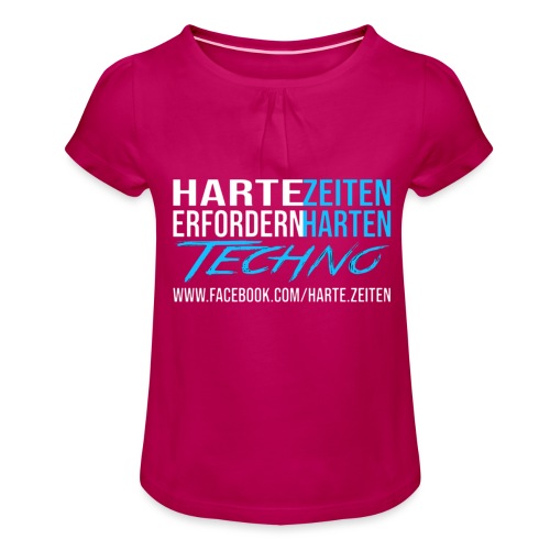 Harte Zeiten erfordern Harten Techno - Mädchen-T-Shirt mit Raffungen