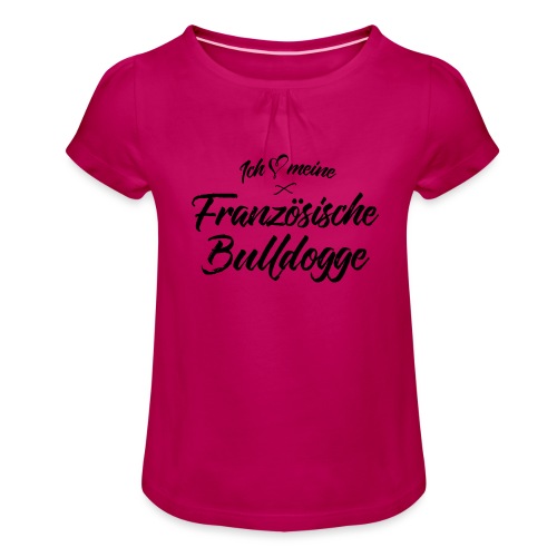Ich liebe meine Französische Bulldogge - Mädchen-T-Shirt mit Raffungen