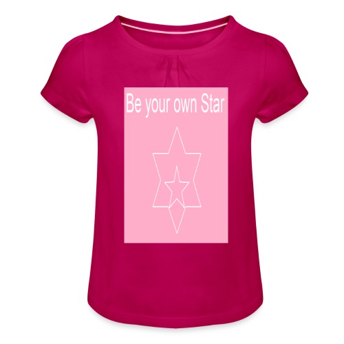 Be your own Star - Mädchen-T-Shirt mit Raffungen