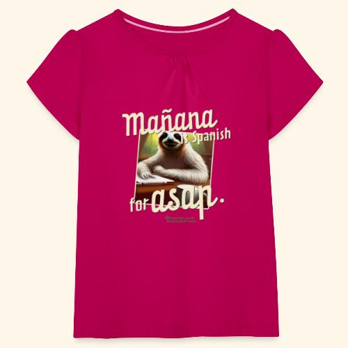 Mañana ist Spanisch für ASAP Spruch und Faultier - Mädchen-T-Shirt mit Raffungen
