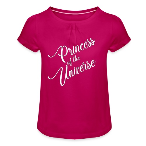 Princess of the Universe - Mädchen-T-Shirt mit Raffungen