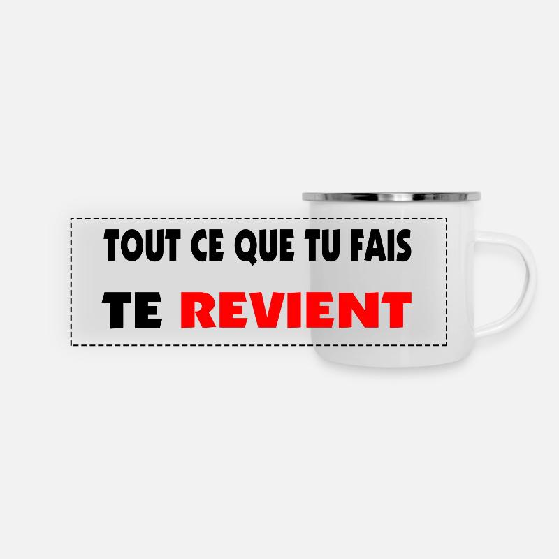 Tout ce que tu fais te revient. - Mug panoramique émaillé - blanc