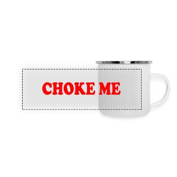 Choke me - Panorama Emaille-Tasse - Weiß - Vorne