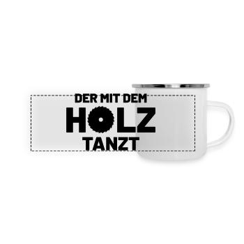 Der mit dem Holz tanzt - Holzfäller Fun Fashion - Panorama Emaille-Tasse - Weiß - Vorne