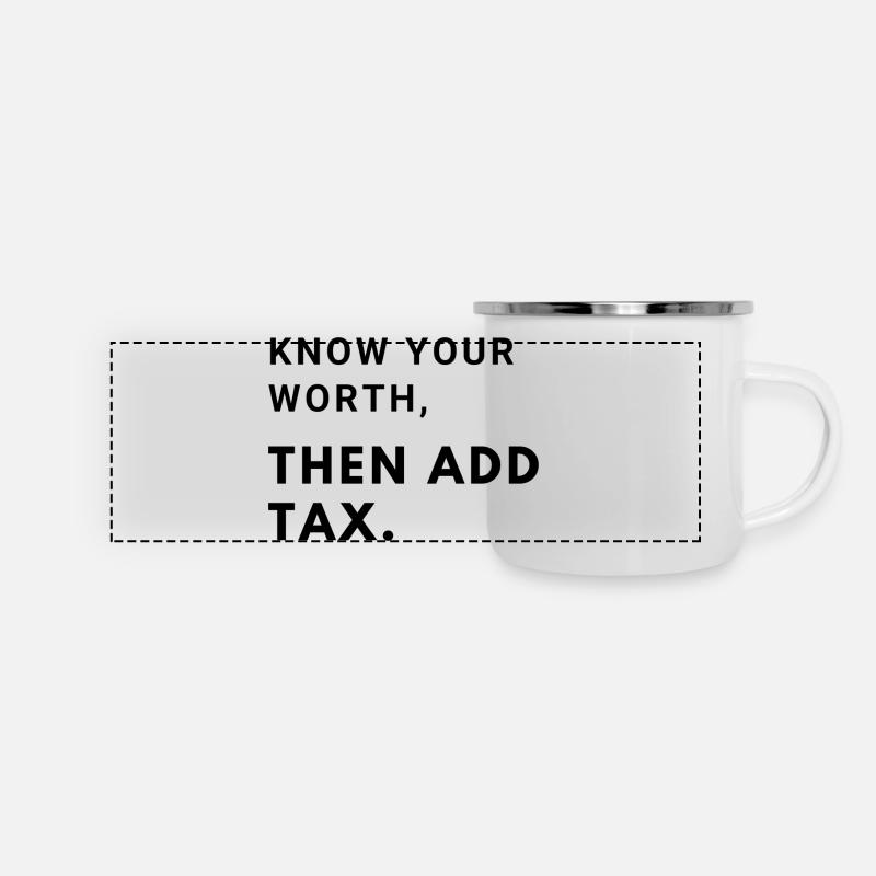 Connaissez votre valeur, puis ajoutez des impôts - Mug panoramique émaillé - blanc