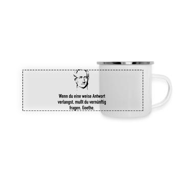 Goethe: Wenn du eine weise Antwort verlangst, muß - Panorama Emaille-Tasse - Weiß - Vorne