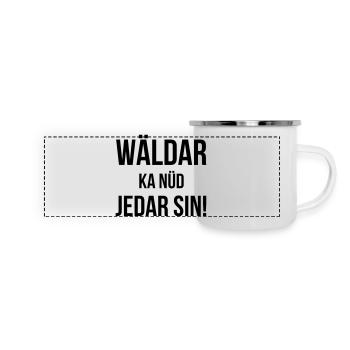 Wäldar ka nüd jedar sin! - Panorama Emaille-Tasse - Weiß - Vorne