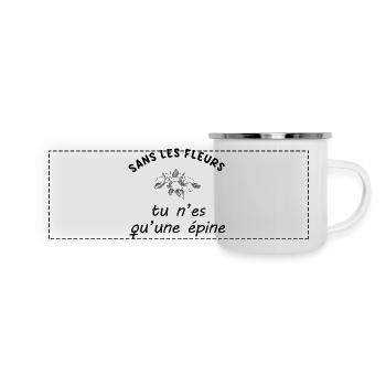 Sans_les_fleurs_tu_n-es_qu-une_epine - Mug panoramique émaillé - blanc - Devant