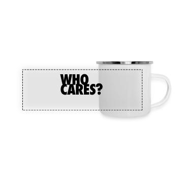 WHO CARES? Wen juckts? So what? Na und? egoistisch - Panorama Emaille-Tasse - Weiß - Vorne