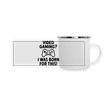 Video gaming. I was born for it. (E-sports quote) - Panoramic Camper Mug - white - Front
