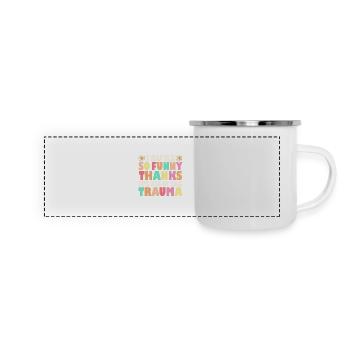 Du bist so lustig, danke, es ist alles vom Trauma - Panorama Emaille-Tasse - Weiß - Vorne