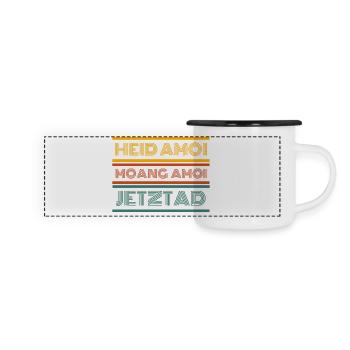 heid amoi moang amoi jetztad - heute morgen jetzt - Panorama Emaille-Tasse - Weiß/Schwarz - Vorne