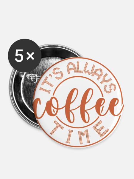 Es ist immer Kaffeezeit. - Buttons klein 25 mm (5er Pack) - Weiß