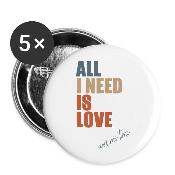Alles, was ich brauche, ist Liebe und Ich-Zeit - Buttons klein 25 mm (5er Pack) - Weiß - Vorne