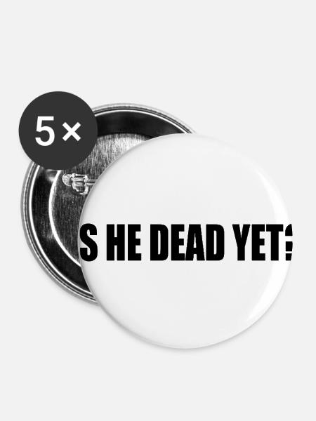 is he dead yet - Buttons klein 25 mm (5er Pack) - Weiß