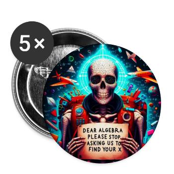 Chère algèbre, s’il vous plaît, arrêtez de nous demander de trouver votre x - Lot de 5 petits badges (25 mm) - blanc - Devant