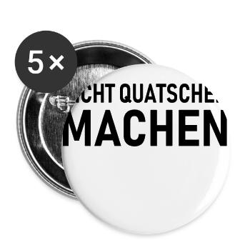 Nicht Quatschen Machen, Spruch - Buttons klein 25 mm (5er Pack) - Weiß - Vorne