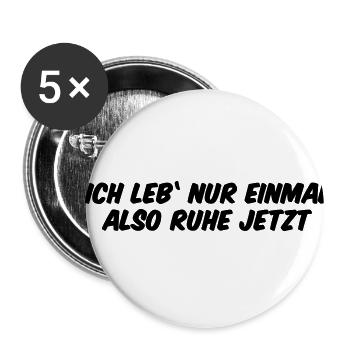 Ich leb nur einmal also Ruhe jetzt - Buttons klein 25 mm (5er Pack) - Weiß - Vorne