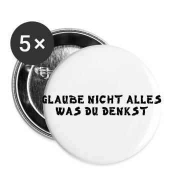 Glaube nicht alles was du denkst - Buttons klein 25 mm (5er Pack) - Weiß - Vorne