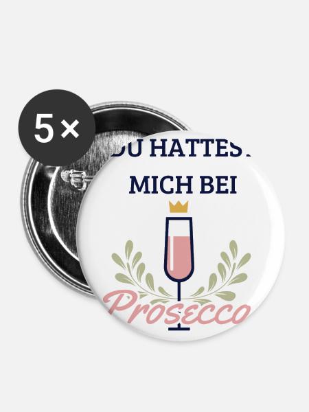Du hattest mich bei Prosecco - Buttons klein 25 mm (5er Pack) - Weiß
