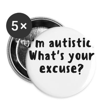 I'm Autistic. What's Your Excuse? - Autism / Aspie - Buttons small 1''/25 mm (5-pack) - white - Front