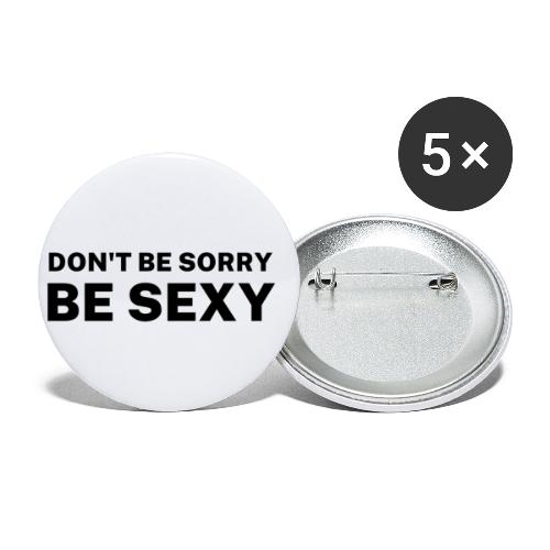 Don't Be Sorry Be Sexy - Buttons/Badges lille, 25 mm (5-pack)