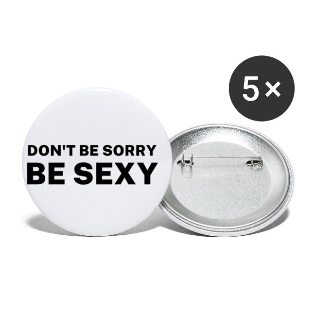Don't Be Sorry Be Sexy