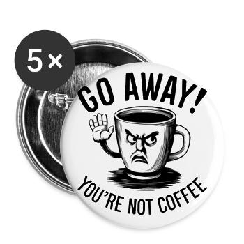 Partez! Vous n’êtes pas du café. - Lot de 5 petits badges (25 mm) - blanc - Devant