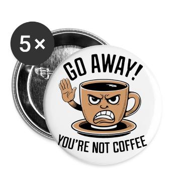 Partez! Vous n’êtes pas du café. - Lot de 5 petits badges (25 mm) - blanc - Devant