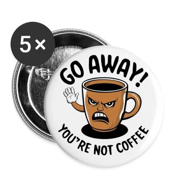 Partez! Vous n’êtes pas du café. - Lot de 5 petits badges (25 mm) - blanc - Devant
