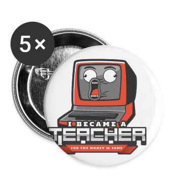 I became a teacher for the money & fame - Buttons small 1''/25 mm (5-pack) - white - Front
