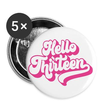 13th Birthday Gift, Hello Thirteen, 13 Years Old - Buttons small 1''/25 mm (5-pack) - white - Front